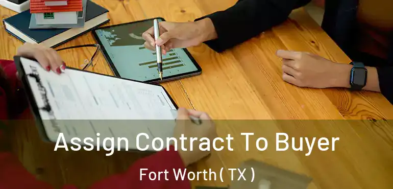  Assign Contract To Buyer Fort Worth ( TX )