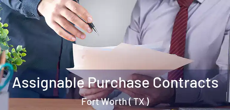  Assignable Purchase Contracts Fort Worth ( TX )