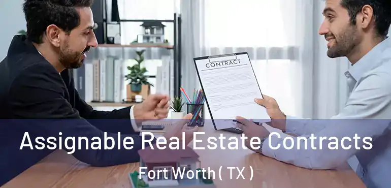  Assignable Real Estate Contracts Fort Worth ( TX )