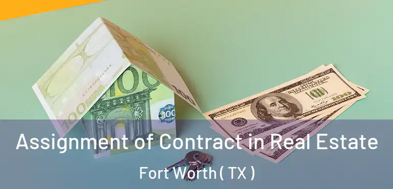  Assignment of Contract in Real Estate Fort Worth ( TX )
