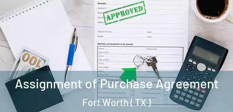  Assignment of Purchase Agreement Fort Worth ( TX )