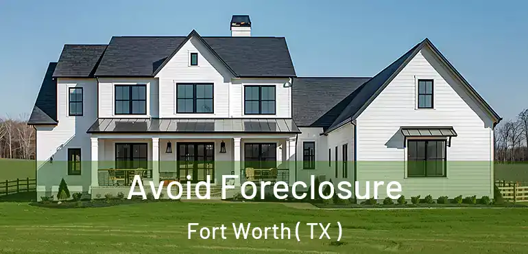  Avoid Foreclosure Fort Worth ( TX )