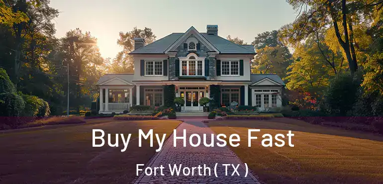  Buy My House Fast Fort Worth ( TX )