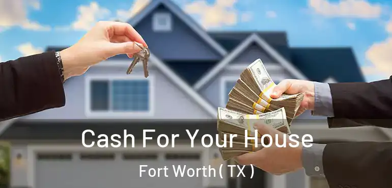  Cash For Your House Fort Worth ( TX )