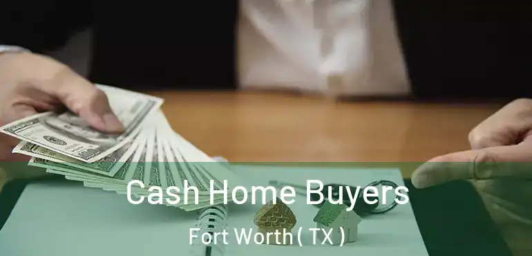  Cash Home Buyers Fort Worth ( TX )