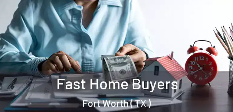  Fast Home Buyers Fort Worth ( TX )