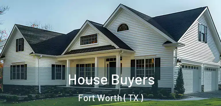  House Buyers Fort Worth ( TX )