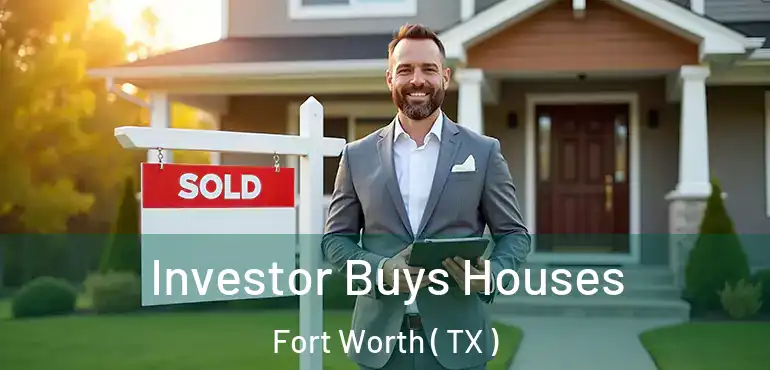  Investor Buys Houses Fort Worth ( TX )