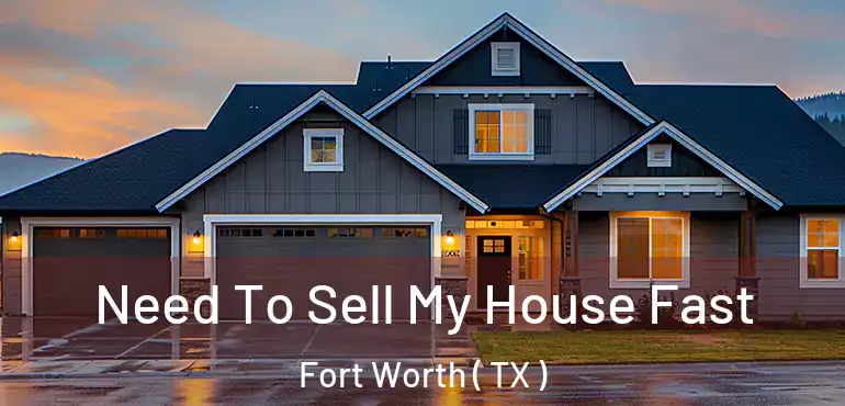  Need To Sell My House Fast Fort Worth ( TX )