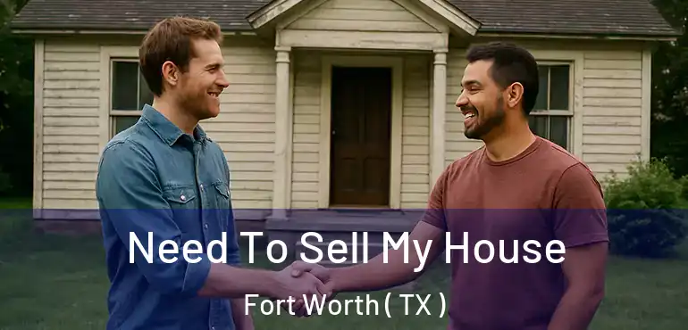  Need To Sell My House Fort Worth ( TX )