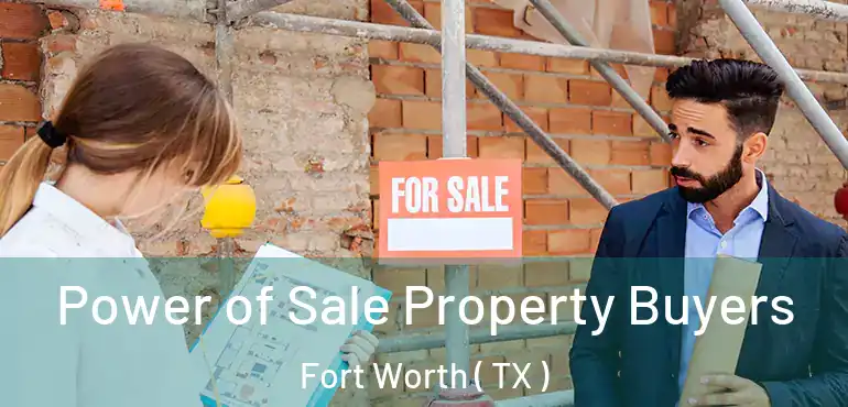  Power of Sale Property Buyers Fort Worth ( TX )