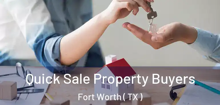  Quick Sale Property Buyers Fort Worth ( TX )