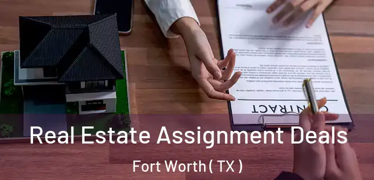  Real Estate Assignment Deals Fort Worth ( TX )