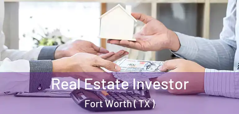  Real Estate Investor Fort Worth ( TX )