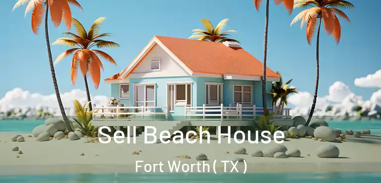  Sell Beach House Fort Worth ( TX )