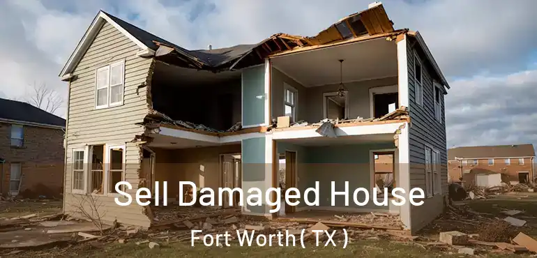  Sell Damaged House Fort Worth ( TX )