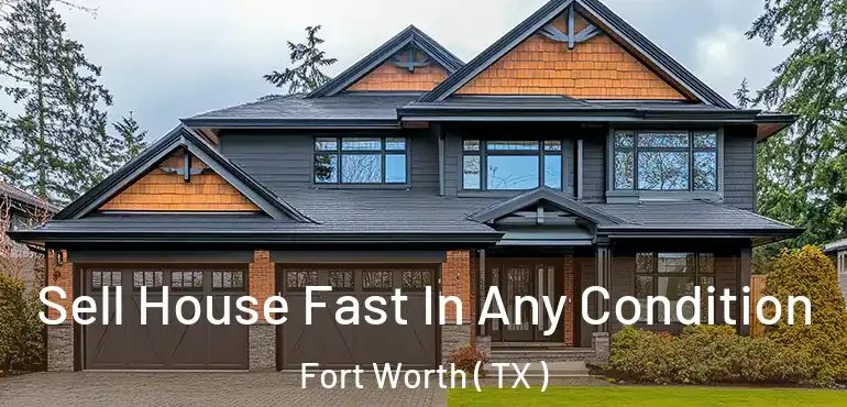  Sell House Fast In Any Condition Fort Worth ( TX )