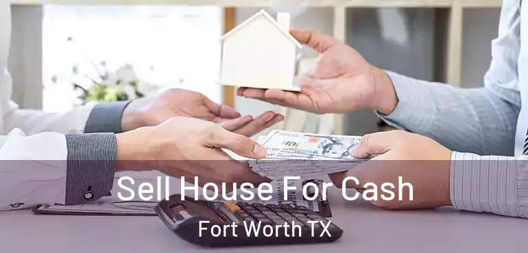  Sell House For Cash Fort Worth TX