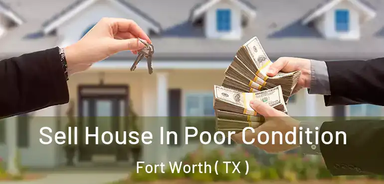  Sell House In Poor Condition Fort Worth ( TX )