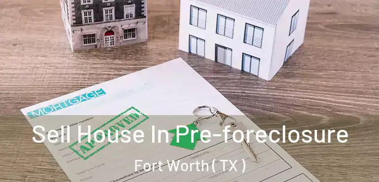  Sell House In Pre-foreclosure Fort Worth ( TX )