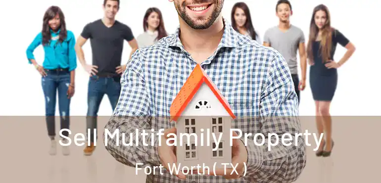  Sell Multifamily Property Fort Worth ( TX )