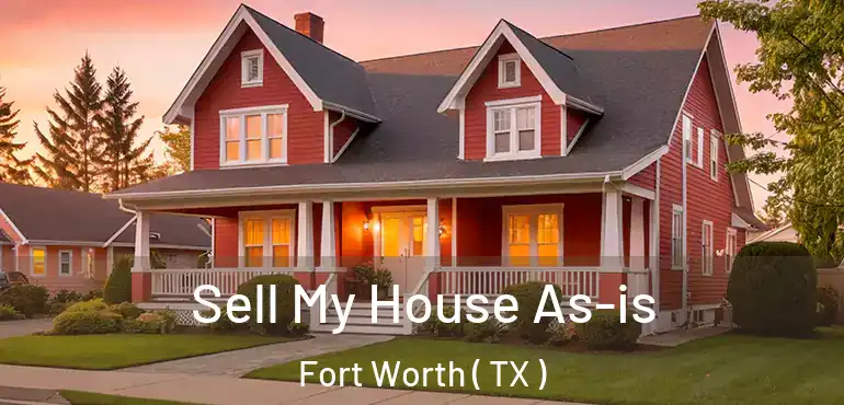  Sell My House As-is Fort Worth ( TX )