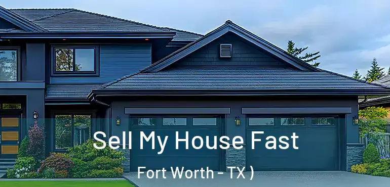  Sell My House Fast Fort Worth - TX )