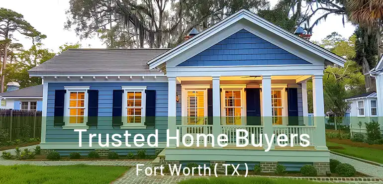  Trusted Home Buyers Fort Worth ( TX )