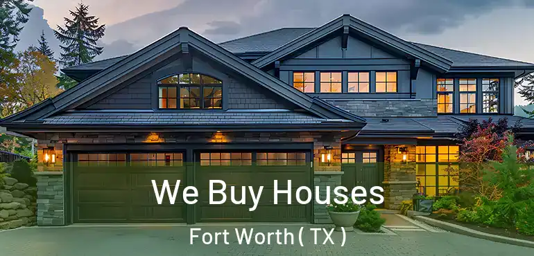  We Buy Houses Fort Worth ( TX )