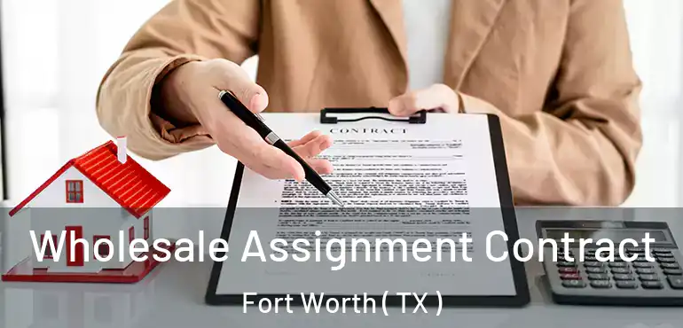  Wholesale Assignment Contract Fort Worth ( TX )